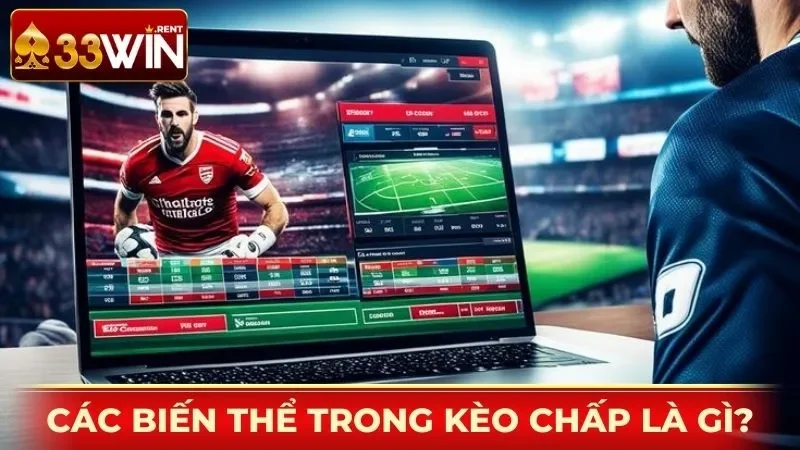 Các biến thể trong kèo chấp là gì?