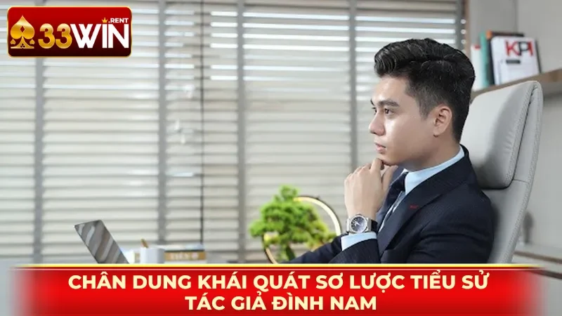 Chân dung khái quát sơ lược tiểu sử tác giả Đình Nam