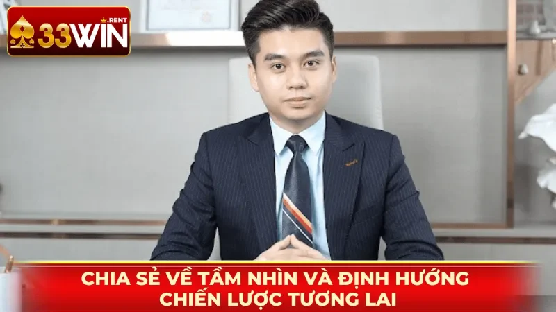 Chia sẻ về tầm nhìn và định hướng chiến lược tương lai
