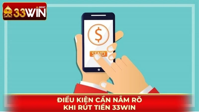 Điều kiện cần nắm rõ khi rút tiền 33WIN