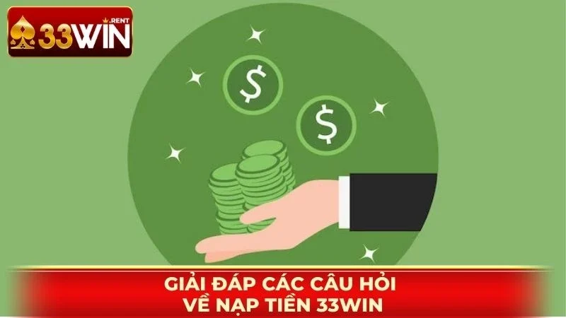 Giải đáp các câu hỏi về nạp tiền 33WIN
