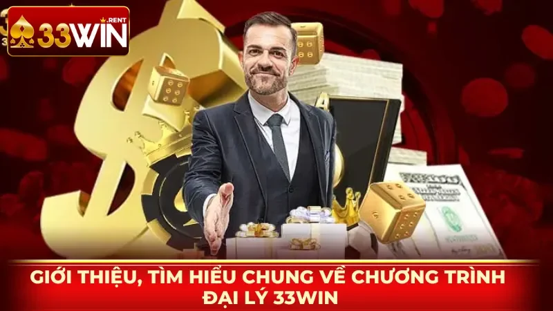 Giới thiệu, tìm hiểu chung về chương trình đại lý 33WIN