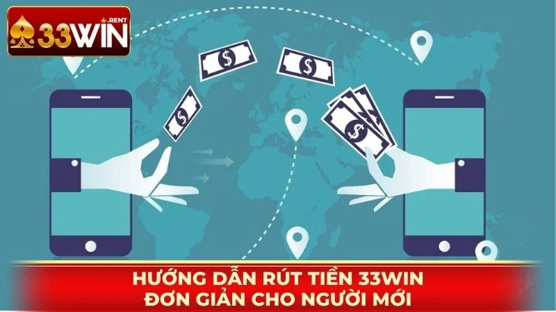 Hướng dẫn rút tiền 33WIN đơn giản cho người mới