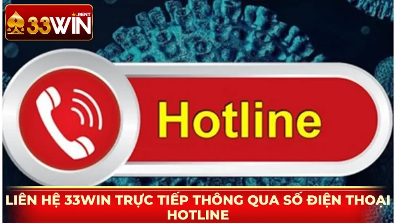 Liên hệ 33win trực tiếp thông qua số điện thoại hotline
