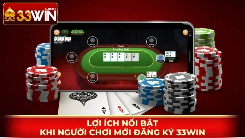 Lợi ích nổi bật khi người chơi mới đăng ký 33WIN