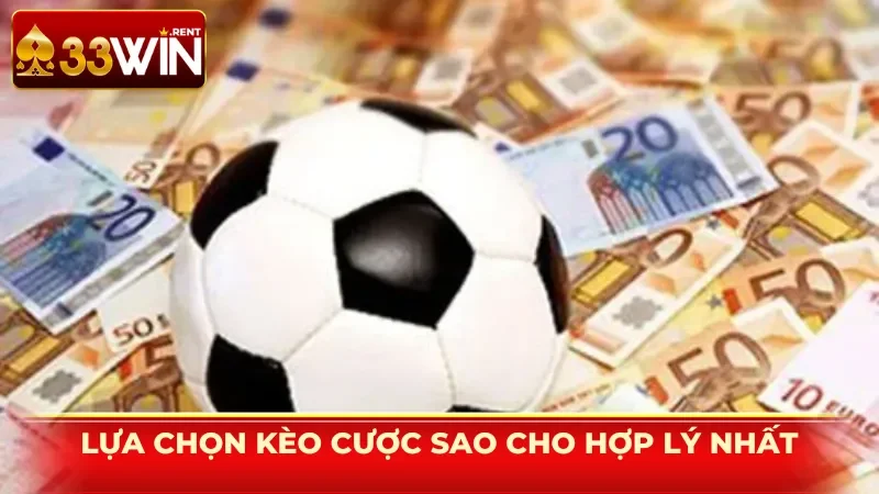 Tìm hiểu, lựa chọn kèo cược sao cho hợp lý nhất