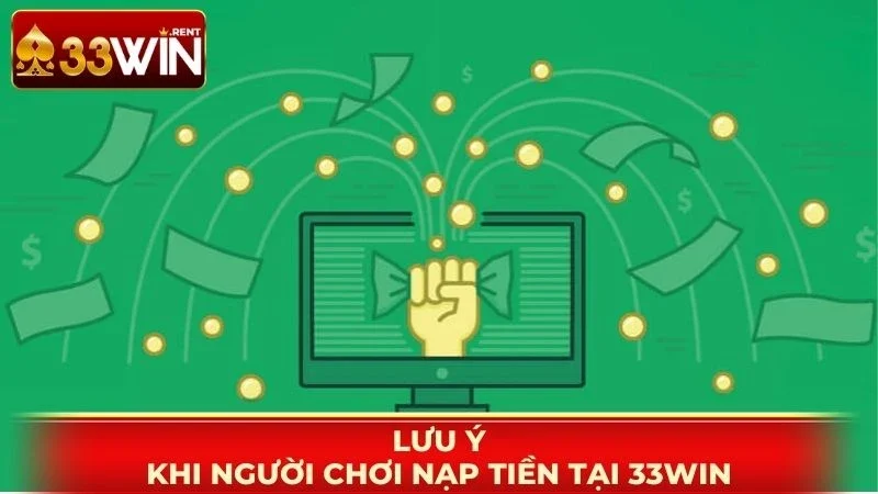 Lưu ý khi người chơi nạp tiền tại 33WIN