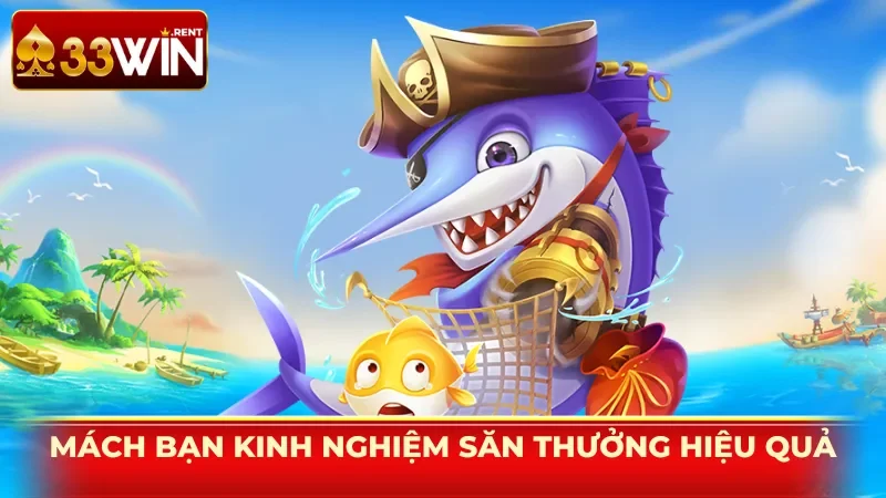 Mách bạn kinh nghiệm săn thưởng hiệu quả từ các tựa game bắn cá