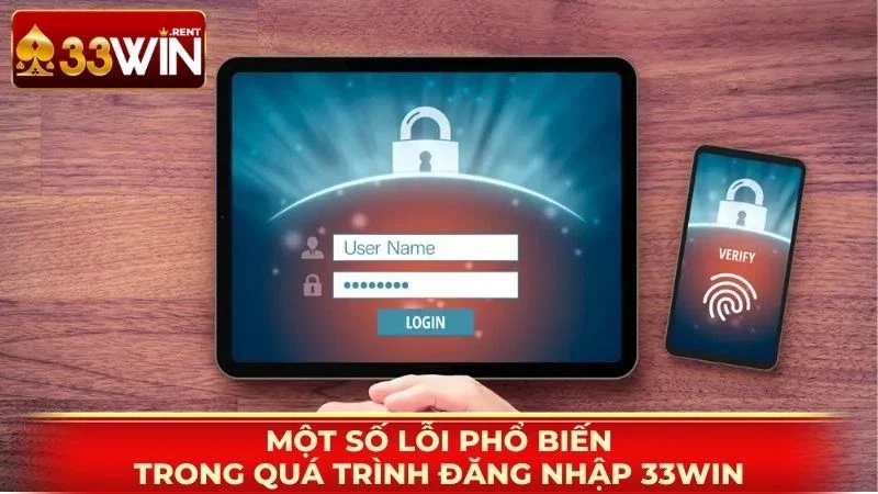 Một số lỗi phổ biến trong quá trình đăng nhập 33WIN
