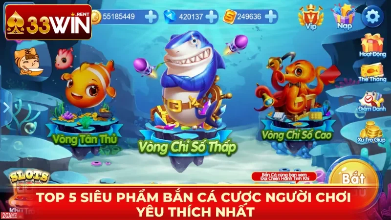 Top 5 siêu phẩm bắn cá cược người chơi yêu thích nhất
