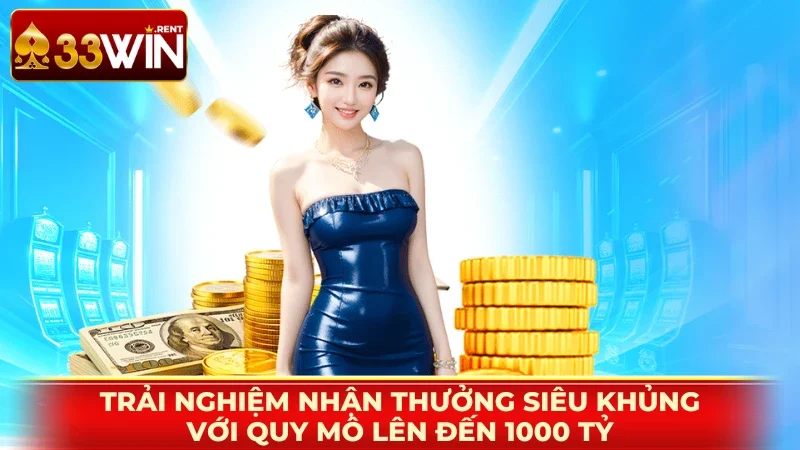 Trải nghiệm nhận thưởng siêu khủng với quy mô lên đến 1000 tỷ